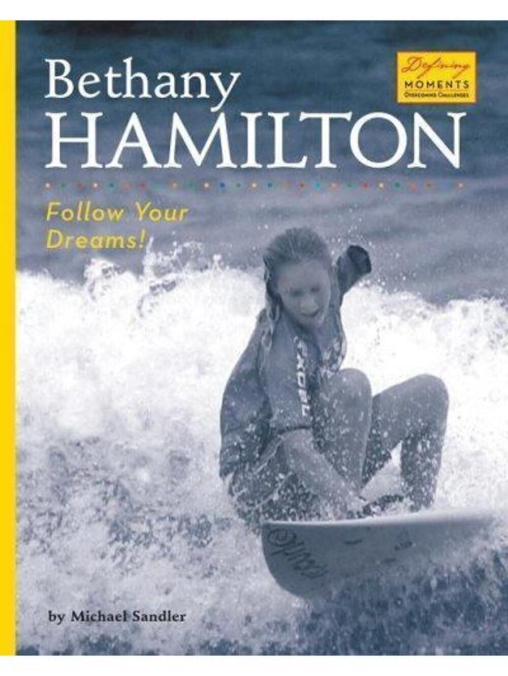Bethany Hamilton : Follow Your Dreams! by Michael Sandler (2006, Library...
